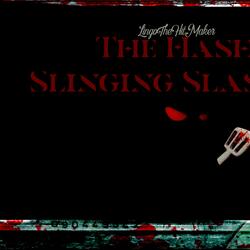 Hash Slinging Slasher