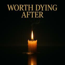 Worth Dying After