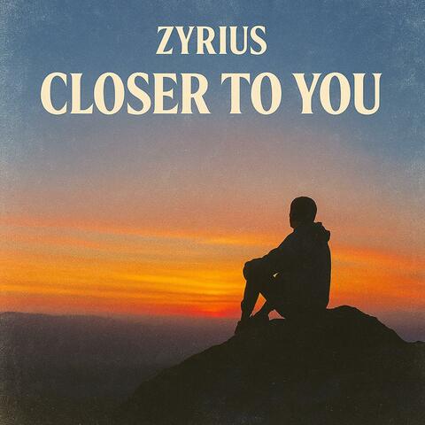 Closer To You