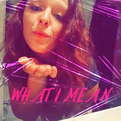 WHAT I MEAN