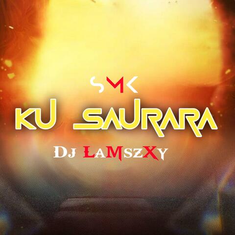 Ku Saurara (feat. Dj Lamszxy)