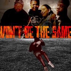 Won't Be The Same