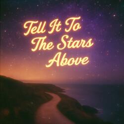 Tell It To The Stars Above