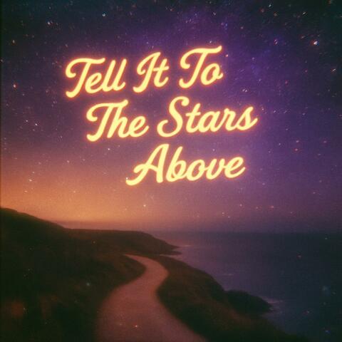 Tell It To The Stars Above