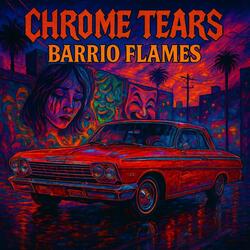 “Chrome Tears, Barrio Flames” ((((fire))))
