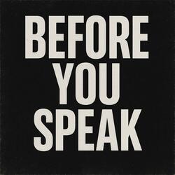 BEFORE YOU SPEAK