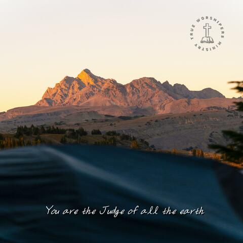 You are the Judge of all the earth