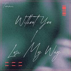 Without You I Lose My Way