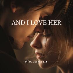 AND I LOVE HER