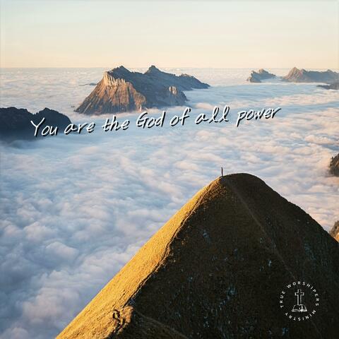 You are the God of all power