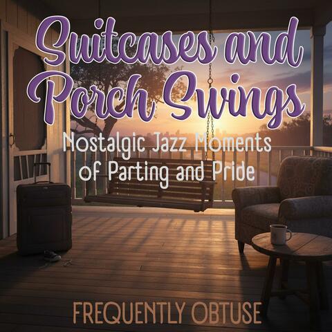 Suitcases and Porch Swings: Nostalgic Jazz Moments of Parting and Pride