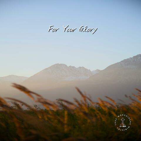 For Your Glory