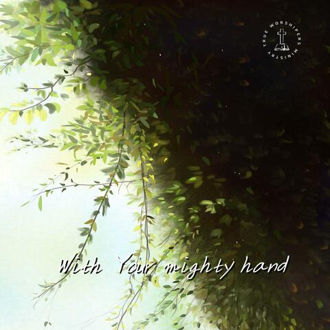With Your mighty hand