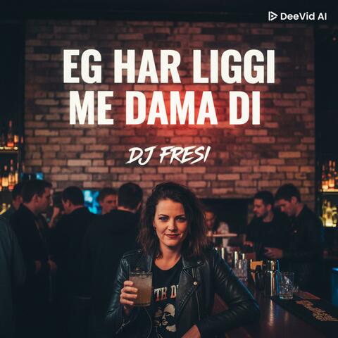 Eg har liggi me dama di