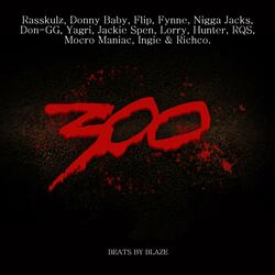 300 (feat. Rasskulz, Donny Baby, Flip, Fynne, Nigga Jacks, Yagri, Jackie Spen, Lorry, Hunter, RQS, Mocro Maniac, Ingie & Richco)