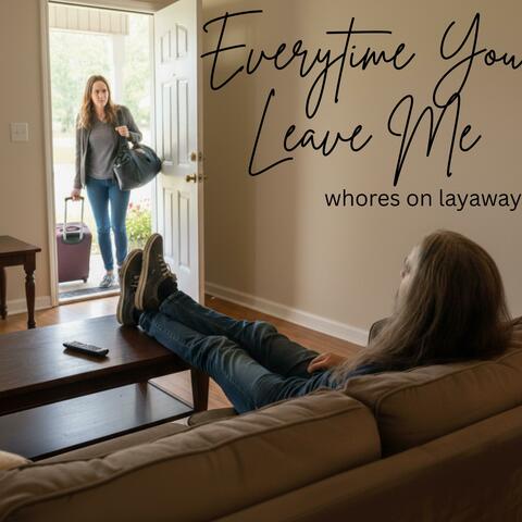 Everytime You Leave Me