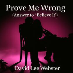 Prove Me Wrong (Answer To Believe It)