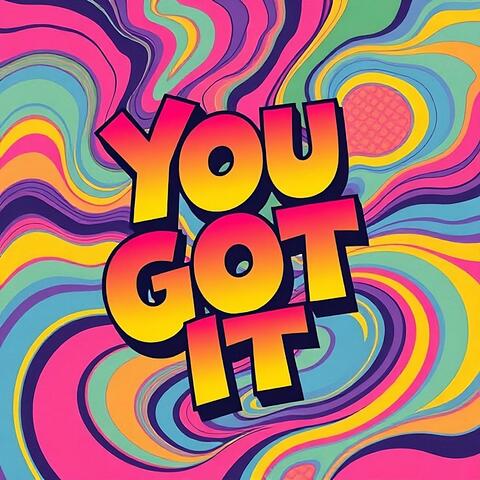 You Got It