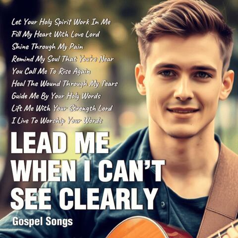 Lead Me When I Can't See Clearly