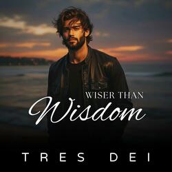 Wiser Than Wisdom