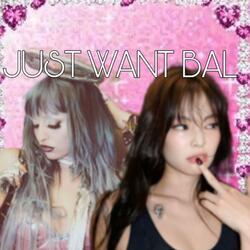 JUST WANT BAL (w ALONEDARK)