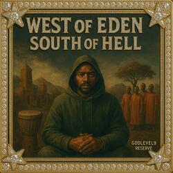 WEST OF EDEN, SOUTH OF HELL
