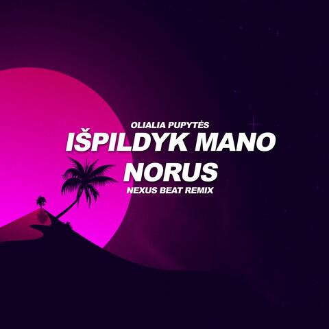 IŠPILDYK MANO NORUS (feat. Olialia Pupytės) [Remix]