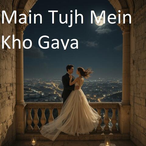 Main Tujh Mein Kho Gaya