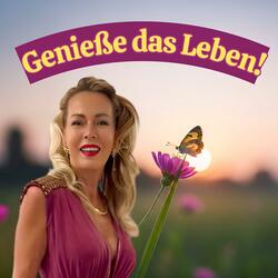 Genieße das Leben!