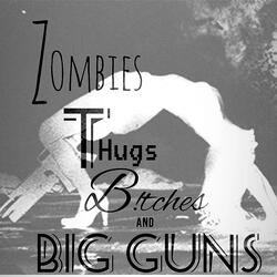 Zombies, Thugs, Bitches and Big Guns.