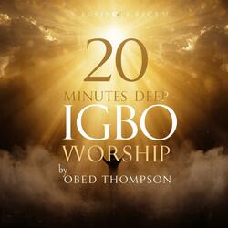 20 Minutes Deep Igbo Worship