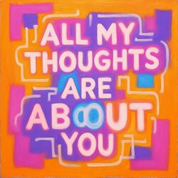 All My Thoughts Are about You