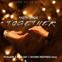 Together (Austin Shadz | Original Punjabi x English Song (Shubh Vibe 2025)