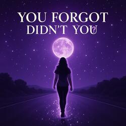 You Forgot, Didn’t You?