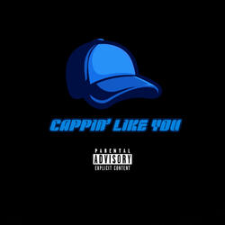 Cappin' Like You