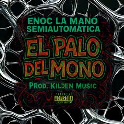 El Palo Del Mono (feat. ENOC LA MANO SEMIAUTOMATICA)