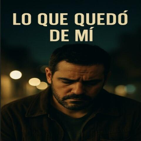 Lo Que Quedo De Mi