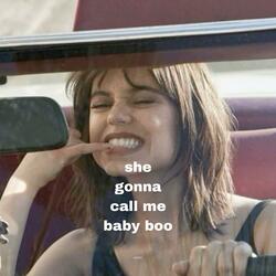 she gonna call me baby boo