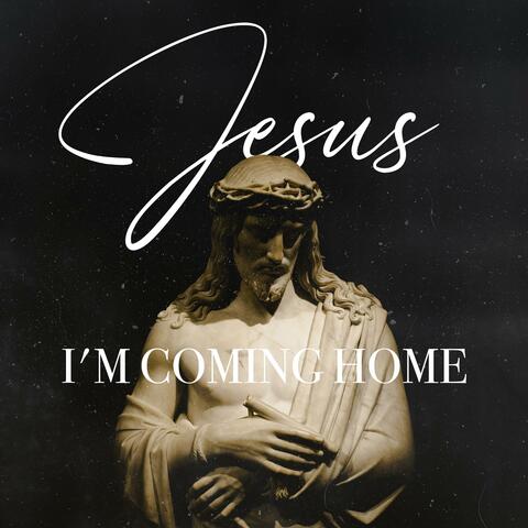 Jesus, I'm Coming Home