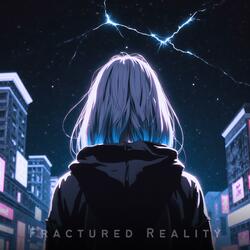 Fractured Reality (Slowed)