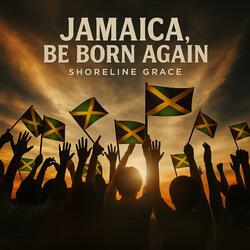Jamaica, Be Born Again