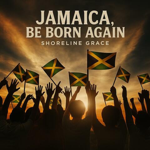 Jamaica, Be Born Again