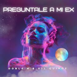 Preguntale a mi ex (feat. Dil Quiroz)