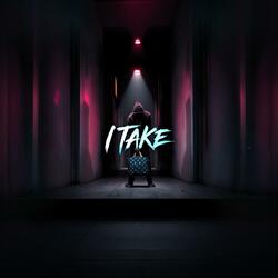 I Take
