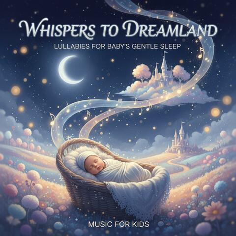 Whispers to Dreamland: Lullabies for Baby's Gentle Sleep
