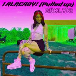 I ALREADY PULLED UP!