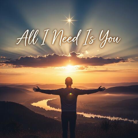 All I Need is You