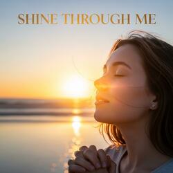 Shine Through Me
