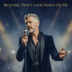 Brother, Don't Look Down On Me