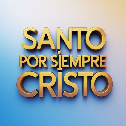 Santo Por Siempre Cristo